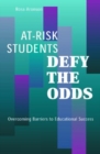 At-risk Students Defy the Odds : Overcoming Barriers to Educational Success - Book