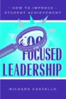 Focused Leadership : How to Improve Student Achievement - Book
