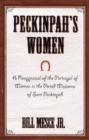 Peckinpah's Women : A Reappraisal of the Portrayal of Women in the Period Westerns of Sam Peckinpah - Book