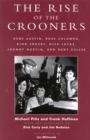 The Rise of the Crooners : Gene Austin, Russ Columbo, Bing Crosby, Nick Lucas, Johnny Marvin and Rudy Vallee - Book