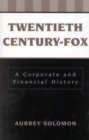 Twentieth Century-Fox : A Corporate and Financial History - Book