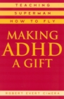 Making ADHD a Gift : Teaching Superman How to Fly - Book