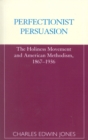 Perfectionist Persuasion : The Holiness Movement and American Methodism, 1867-1936 - Book
