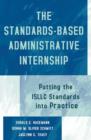 The Standards-Based Administrative Internship : Putting the ISLLC Standards into Practice - Book