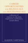 Career Opportunities for Bilinguals and Multilinguals : A Directory of Resources in Education, Employment, and Business, 2nd Ed. - Book