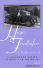 Hugo Friedhofer: The Best Years of His Life : A Hollywood Master of Music for the Movies - Book