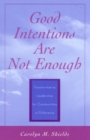 Good Intentions are not Enough : Transformative Leadership for Communities of Difference - Book