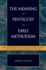 The Meaning of Pentecost in Early Methodism : Rediscovering John Fletcher as John Wesley's Vindicator and Designated Successor - Book