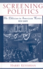 Screening Politics : The Politician in American Movies, 1931-2001 - Book