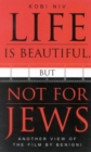 Life is Beautiful, But Not for Jews : Another View of the Film by Benigni - Book