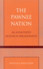 The Pawnee Nation : An Annotated Research Bibliography - Book