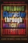Building Character through Multicultural Literature : A Guide for Middle School Readers - Book