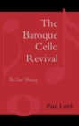The Baroque Cello Revival : An Oral History - Book