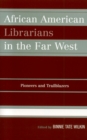 African American Librarians in the Far West : Pioneers and Trailblazers - Book