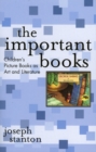 The Important Books : Children's Picture Books as Art and Literature - Book