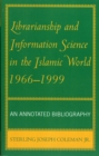 Librarianship and Information Science in the Islamic World, 1966-1999 : An Annotated Bibliography - Book