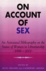 On Account of Sex : An Annotated Bibliography on the Status of Women in Librarianship - Book