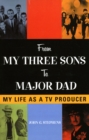 From My Three Sons to Major Dad : My Life as a TV Producer - Book