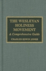 The Wesleyan Holiness Movement : A Comprehensive Guide - Book