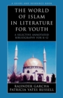 The World of Islam in Literature for Youth : A Selective Annotated Bibliography for K-12 - Book