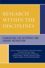 Research within the Disciplines : Foundations for Reference and Library Instruction - Book