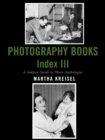 Photography Books Index III : A Subject Guide to Photo Anthologies - Book