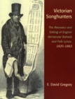 Victorian Songhunters : The Recovery and Editing of English Vernacular Ballads and Folk Lyrics, 1820-1883 - Book