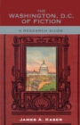 The Washington, D.C. of Fiction : A Research Guide - Book