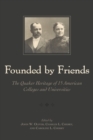 Founded By Friends : The Quaker Heritage of 15 American Colleges and Universities - Book