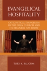 Evangelical Hospitality : Catechetical Evangelism in the Early Church and its Recovery for Today - Book