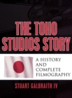 The Toho Studios Story : A History and Complete Filmography - Book