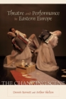 Theatre and Performance in Eastern Europe : The Changing Scene - Book