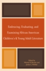 Embracing, Evaluating, and Examining African American Children's and Young Adult Literature - Book