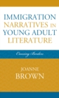 Immigration Narratives in Young Adult Literature : Crossing Borders - Book
