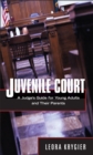 Juvenile Court : A Judge's Guide for Young Adults and Their Parents - Book