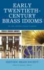 Early Twentieth-Century Brass Idioms : Art, Jazz, and Other Popular Traditions - Book