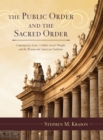 Public Order and the Sacred Order : Contemporary Issues, Catholic Social Thought, and the Western and American Traditions - eBook