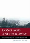 Long Ago and Far Away : Hollywood and the Second World War - eBook