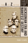 The A to Z of the Jacksonian Era and Manifest Destiny - Book