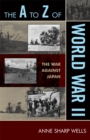The A to Z of World War II : The War Against Japan - Book