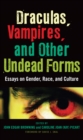 Draculas, Vampires, and Other Undead Forms : Essays on Gender, Race and Culture - eBook