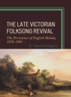 The Late Victorian Folksong Revival : The Persistence of English Melody, 1878-1903 - Book
