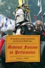 Medieval Fantasy as Performance : The Society for Creative Anachronism and the Current Middle Ages - Book