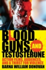Blood, Guns, and Testosterone : Action Films, Audiences, and a Thirst for Violence - eBook