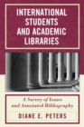 International Students and Academic Libraries : A Survey of Issues and Annotated Bibliography - Book