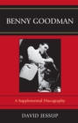 Benny Goodman : A Supplemental Discography - Book
