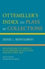 Ottemiller's Index to Plays in Collections : An Author and Title Index to Plays Appearing in Collections Published since 1900 - Book