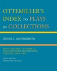 Ottemiller's Index to Plays in Collections : An Author and Title Index to Plays Appearing in Collections Published since 1900 - eBook