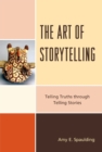 The Art of Storytelling : Telling Truths Through Telling Stories - Book