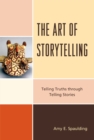 Art of Storytelling : Telling Truths Through Telling Stories - eBook